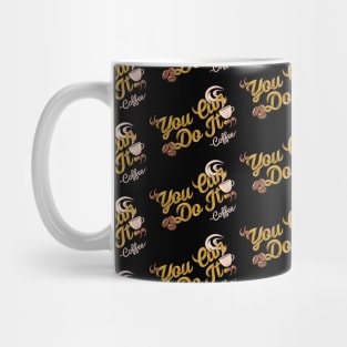 You can do it, coffee slogan black pattern Mug